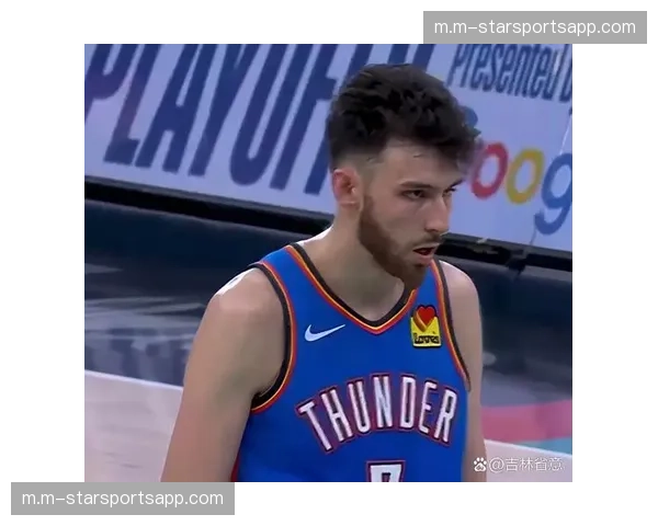 霍姆格伦19分9篮板 雷霆内线护框与空间属性兼备